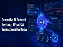 Generative AI-Powered Testing: What QA Teams Need to Know