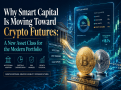 Why Smart Capital Is Moving Toward Crypto Futures: A New Asset Class for the Modern Portfolio